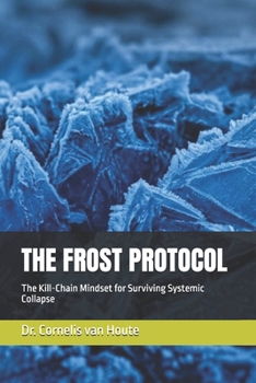 Paperback The Frost Protocol: The Kill-Chain Mindset for Surviving Systemic Collapse Book