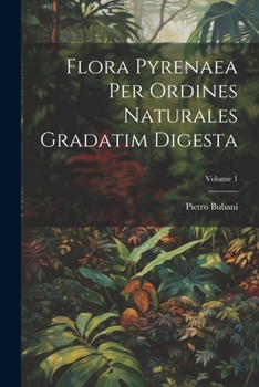 Paperback Flora Pyrenaea Per Ordines Naturales Gradatim Digesta; Volume 1 [French] Book