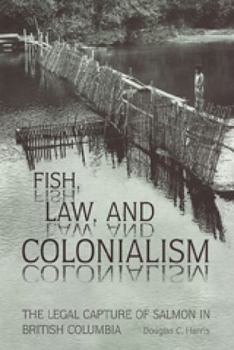 Paperback Fish, Law, and Colonialism: The Legal Capture of Salmon in British Columbia Book