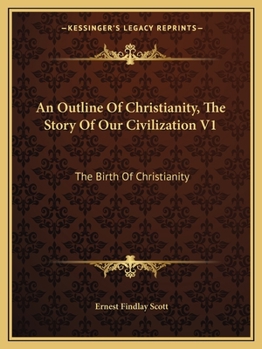 An Outline Of Christianity, The Story Of Our Civilization V1: The Birth Of Christianity