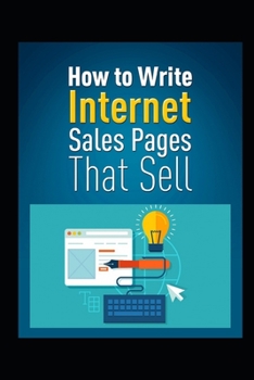 Paperback How to Write Internet Sales Pages That Sell Book