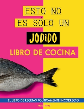 Paperback Esto no es sólo un jodido libro de cocina: El libro de recetas políticamente incorrecto. Libro de cocina original. Libro de recetas. Regalo para jóven [Spanish] Book