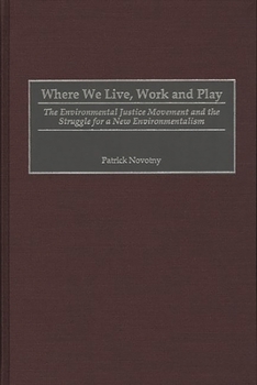 Where We Live, Work and Play: The Environmental Justice Movement and the Struggle for a New Environmentalism (Praeger Series in Transformational Politics and Political Science)