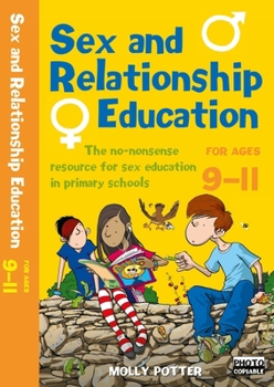 Paperback Sex and Relationships Education 9-11: The no nonsense guide to sex education for all primary teachers (Sex and Relationship Education) Book