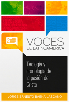 Teología y cronología de la pasión de Cristo (Voces de Latinoamerica) (Spanish Edition)