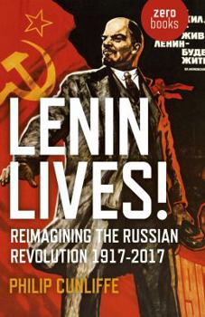 Paperback Lenin Lives!: Reimagining the Russian Revolution 1917-2017 Book
