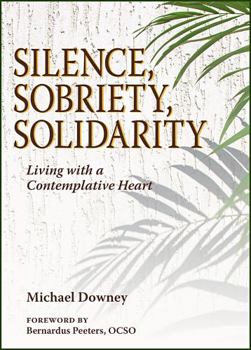 Paperback Silence, Sobriety, Solidarity: Living with a Contemplative Heart Book