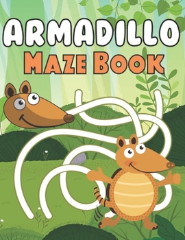 Paperback Armadillo Maze Book: A Fantastic Brain Games Fun Maze Book Includes Instructions And Solutions Book