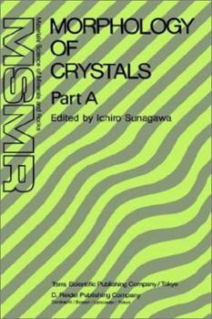 Morphology of Crystals: Part A: Fundamentals Part B: Fine Particles, Minerals and Snow Part C: The Geometry of Crystal Growth by Jaap van Suchtelen (Materials Science of Minerals and Rocks)