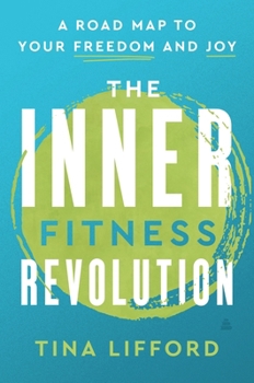 Hardcover The Inner Fitness Revolution: A Road Map to Your Freedom and Joy Book