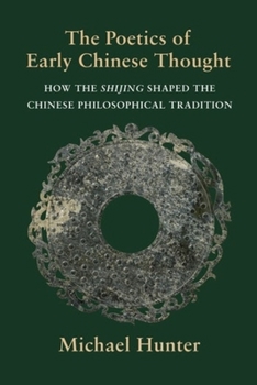 Hardcover The Poetics of Early Chinese Thought: How the Shijing Shaped the Chinese Philosophical Tradition Book