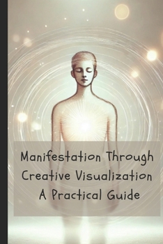 Paperback Manifestation Through Creative Visualization: A Practical Guide Book