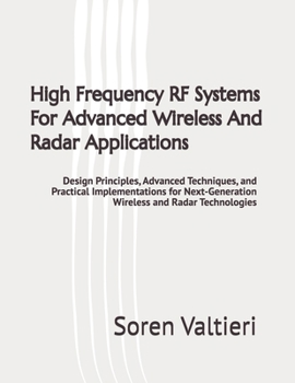 Paperback High Frequency RF Systems For Advanced Wireless And Radar Applications: Design Principles, Advanced Techniques, and Practical Implementations for Next Book