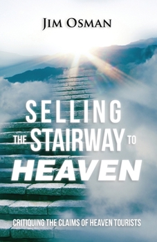 Paperback Selling the Stairway to Heaven: Critiquing the Claims of Heaven Tourists Book