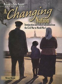 Paperback A Changing Nation: Immigration and Industrialization from the Civil War to World War I Book