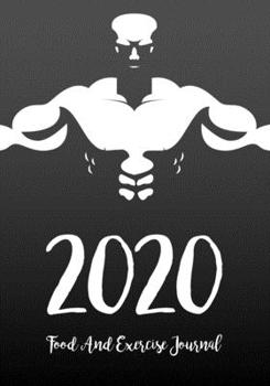 Food And Exercise Journal 2020: A Year - 365 Daily - 52 Week 2020 Planner Daily Weekly And Monthly Food Exercise & Fitness Diet Journal Diary For ... (Meal And Food Exercise & Fitness Diet Diary)