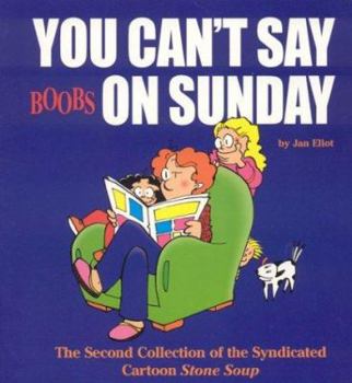 Paperback You Can't Say Boobs on Sunday: The Second Collection of the Syndicated Cartoon Stone Soup Book