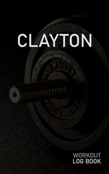 CLAYTON: Blank Daily Workout Log Book | Track Exercise Type, Sets, Reps, Weight, Cardio, Calories, Distance & Time | Space to Record Stretches, ... First Name Initial C Dumbbell Cover