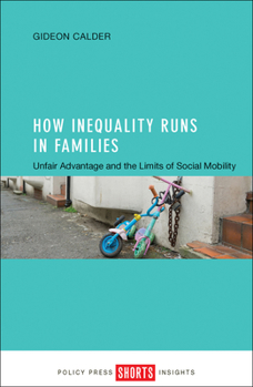 Paperback How Inequality Runs in Families: Unfair Advantage and the Limits of Social Mobility Book