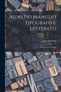 Paperback Aldo Pio Manuzio tipografo e letterato: Studio storico-critico [Italian] Book