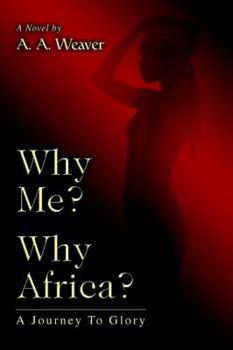 Paperback Why Me? Why Africa?: A Journey To Glory Book