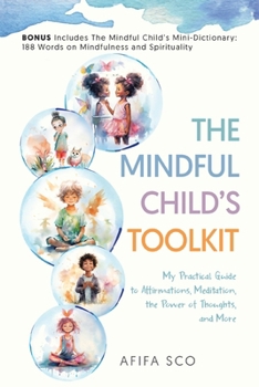 Paperback The Mindful Child's Toolkit: My Practical Guide to Affirmations, Meditation, the Power of Thoughts, and More Book