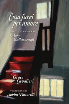 Paperback Cosa Farei per Amore: Poesie dalla voce di Mary Wollstonecraft Book