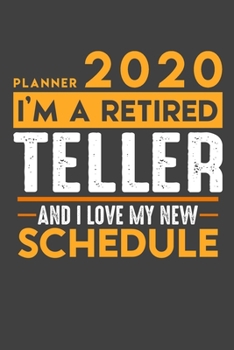 Paperback Planner 2020 for retired TELLER: I'm a retired TELLER and I love my new Schedule - 120 Daily Calendar Pages - 6 x 9 - Retirement Planner Book