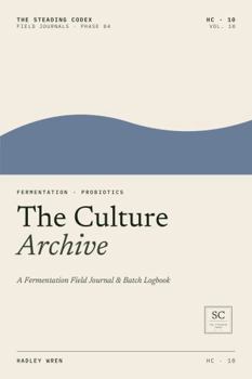 Hardcover The Culture Archive: A Fermentation Field Journal & Batch Logbook Book