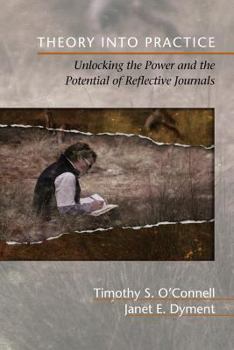 Paperback Theory Into Practice: Unlocking the Power and the Potential of Reflective Journals Book