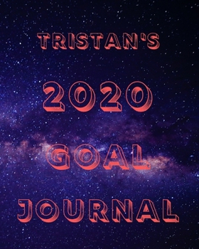 Tristan's 2020 Goal Book: 2020 New Year Planner Goal Journal Gift for Tristan  / Notebook / Diary / Unique Greeting Card Alternative