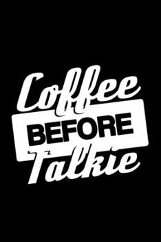 Coffee before Talkie: 110 Page, Wide Ruled 6" x 9"  Blank Lined Journal