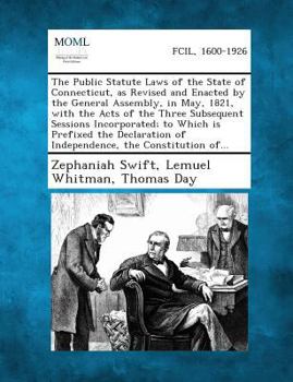 Paperback The Public Statute Laws of the State of Connecticut, as Revised and Enacted by the General Assembly, in May, 1821, with the Acts of the Three Subseque Book