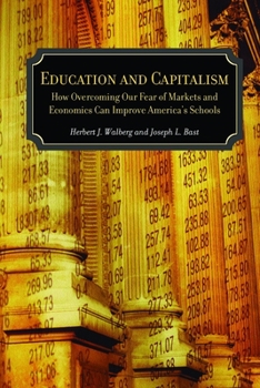 Paperback Education and Capitalism: How Overcoming Our Fear of Markets and Economics Can Improve America's Schools Book