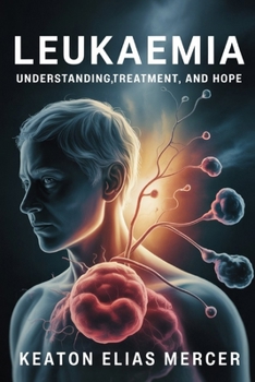 Paperback Leukaemia: Understanding, Treatment, and Hope Book