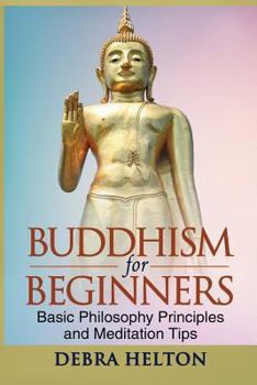 Paperback Buddhism For Beginners: Basic Philosophy Principles and Meditation Tips Book