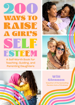 Paperback 200 Ways to Raise a Girl's Self-Esteem: A Self Worth Book for Teaching, Guiding, and Parenting Daughters (Adolescent Health, Psychology, & Counseling) Book