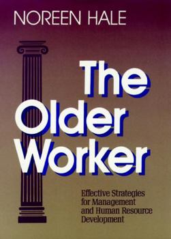The Older Worker: Effective Strategies for Management and Human Resource Development (Jossey Bass Business and Management Series)