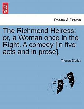 Paperback The Richmond Heiress; Or, a Woman Once in the Right. a Comedy [In Five Acts and in Prose]. Book