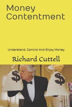 Paperback Money Contentment: Understand, Control And Enjoy Money Book