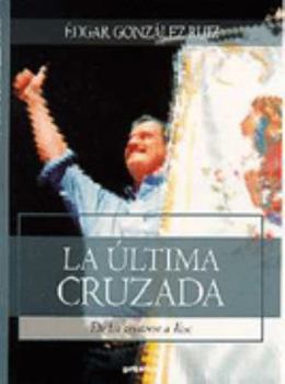 Paperback La Ultima Cruzada de Los Cristeros a Fox = The Last Crossing [Spanish] Book