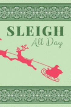 Sleigh All Day: Blank Lined Christmas Theme Notebook for Writing | Santa and His Reindeer | Funny Animal Cartoon Picture and Quote