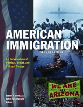 American Immigration: An Encyclopedia of Political, Social, and Cultural Change: An Encyclopedia of Political, Social, and Cultural Change
