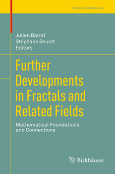Further Developments in Fractals and Related Fields: Mathematical Foundations and Connections