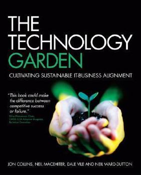 Paperback The Technology Garden: Cultivating Sustainable It-Business Alignment Book