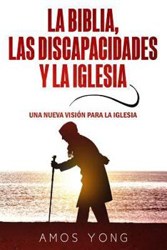 Paperback La Biblia las Discapacidades y la Iglesia: Una Nueva Vision para la Iglesia [Spanish] Book