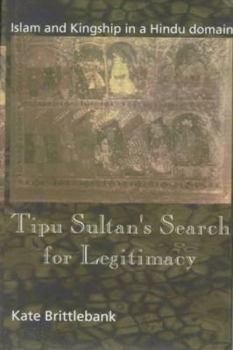 Hardcover Tipu Sultan's Search for Legitimacy: Islam and Kingship in a Hindu Domain Book