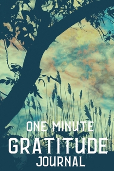One Minute Gratitude Journal-Peace of Mind Notebook To Write In-Practice The Power of Daily Gratitude Book 8: Positivity Diary for Men and ... Journal-Mindfulness Records Writing Journal