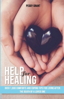 Paperback Help for Healing: Over 1000 Comforts and Coping Tips for Living After the Death of a Loved One Book