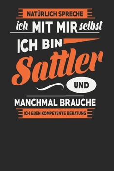 Natürlich Spreche Ich Mit Mir Selbst Ich bin Sattler Und Manchmal Brauche Ich Eben Kompetente Beratung: Sattler Notizbuch | Sattler Geschenke | ... Karierte Seiten | ca. A 5 (German Edition)